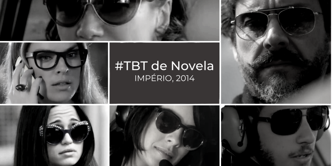 #TBT de novela :: Império, 2014