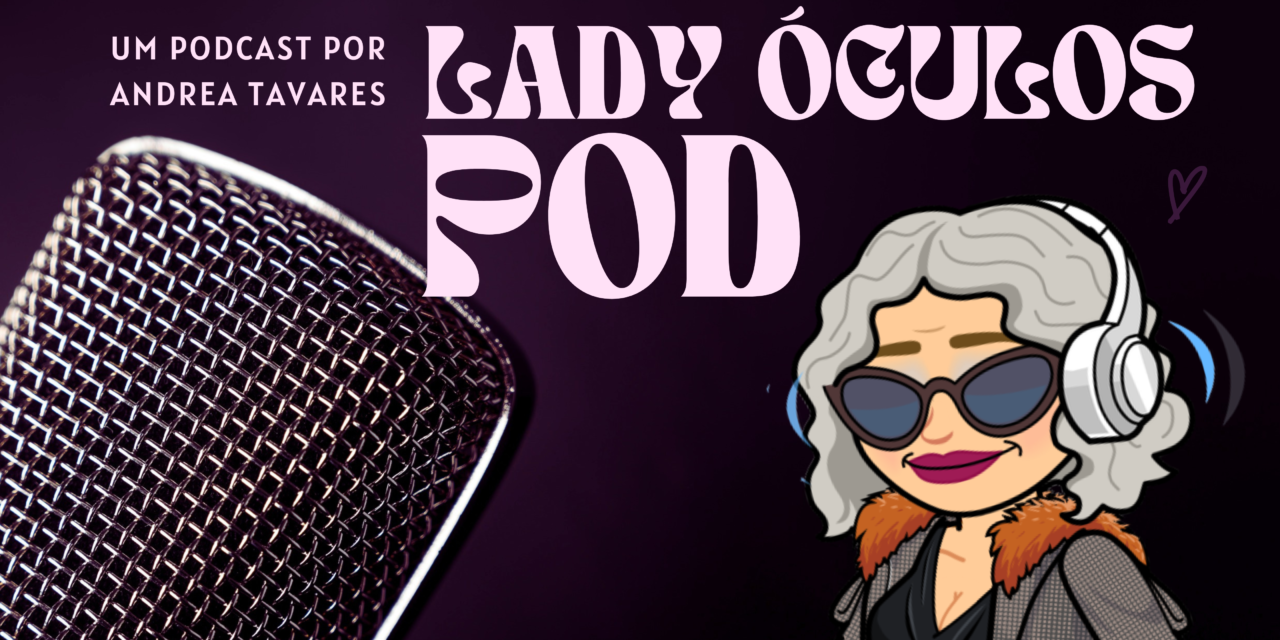 O Lady Óculos Pod está on!