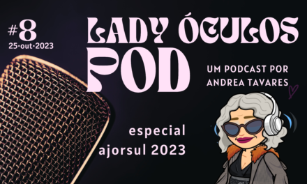 Lady Óculos Pod #8 especial Ajorsul